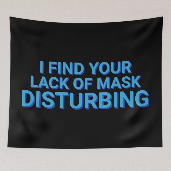 Item preview, I Find Your Lack Of Mask Disturbing Quarantine designed and sold by Sour Soul.