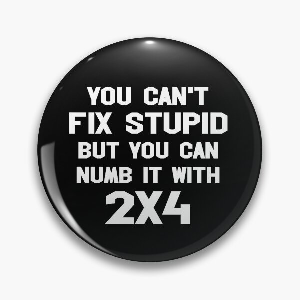 Item preview, You can't fix stupid but you can numb it with 2x4 designed and sold by Andrea Lina.