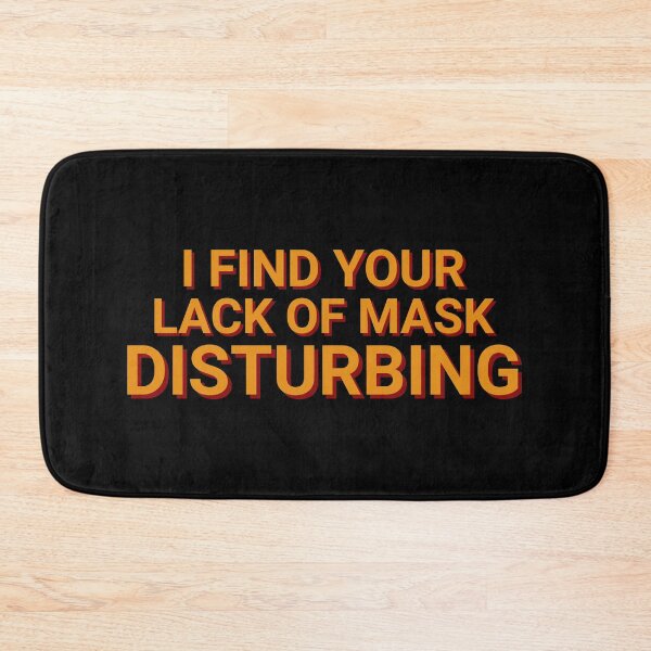 Item preview, I Find Your Lack Of Mask Disturbing Funny designed and sold by Sour Soul.