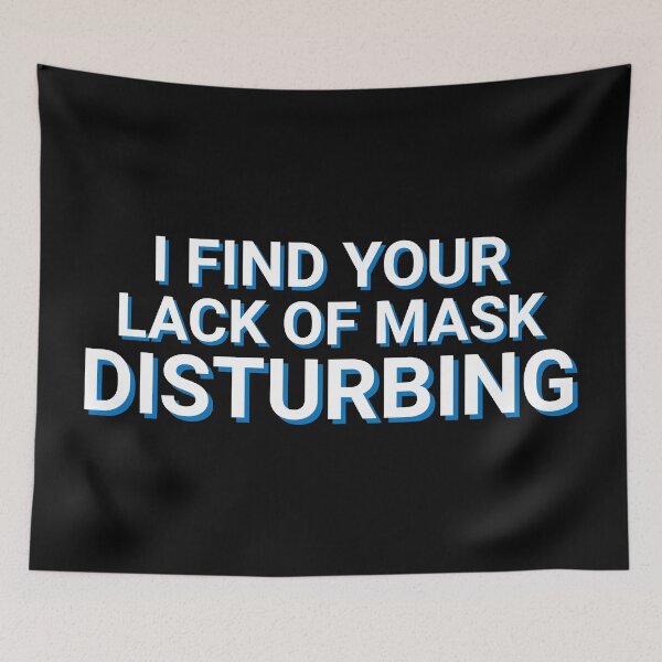 Item preview, I Find Your Lack Of Mask Disturbing Humor designed and sold by Sour Soul.