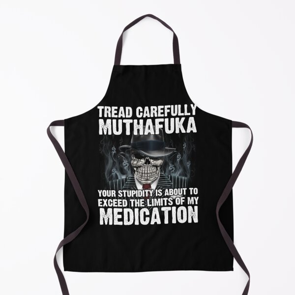 Item preview, Tread Carefully Muthafuka Your Stupidity Is About To Exceed The Limits Of My Medication designed and sold by joan78mel.