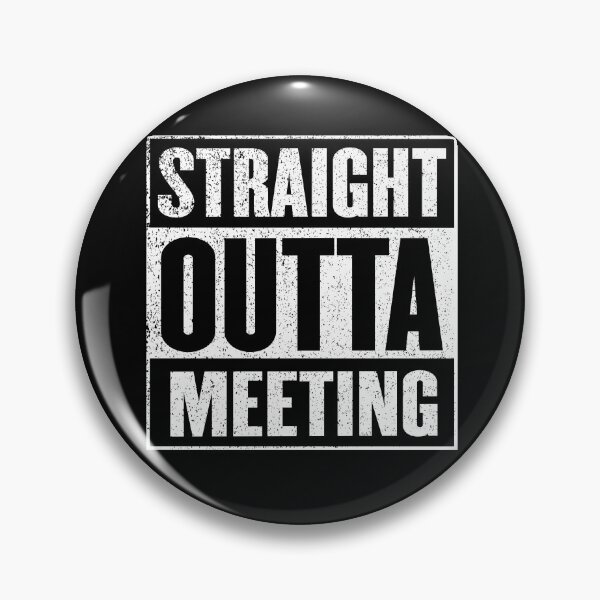 Artikelvorschau, Straight Outta Meeting entworfen und verkauft von fantasticpud.