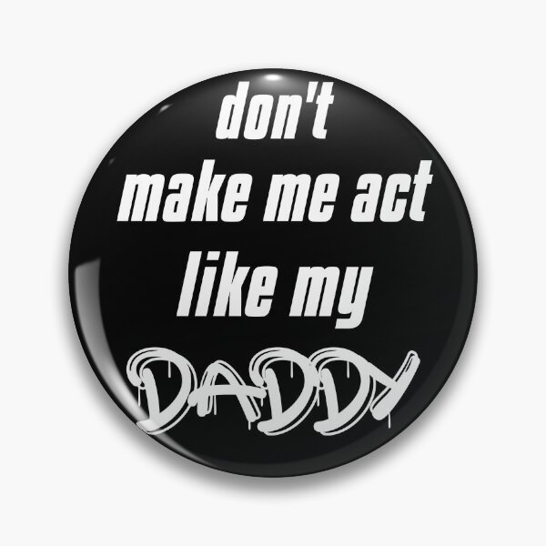 Item preview, Don't Make Me act like my daddy, I love my dad, daddy designed and sold by Dkh Fashion.