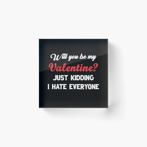 Item preview, Will You Be My Valentine, Just Kidding I Hate Everyone designed and sold by NiceStylee.