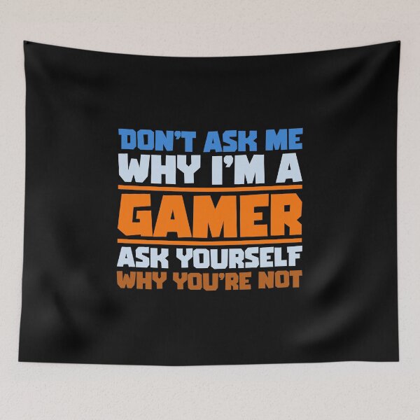 Item preview, Don't ask me why i'm a gamer, gaming quote, gift ideas designed and sold by AS-Shirts.