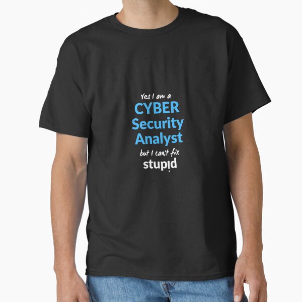 Cyber Security Analyst Can't Fix Stupid Penetration Test Hacking Funny Classic T-Shirt