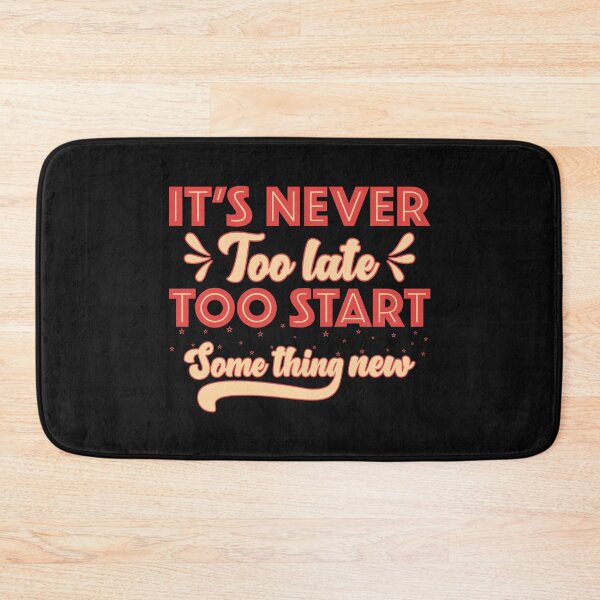 Item preview, It's Never Too Late Too Start Something New designed and sold by mteehut.