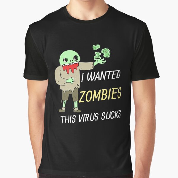 Je voulais des zombies que ce virus suce T-shirt graphique