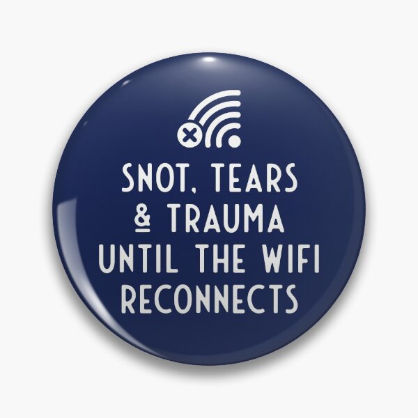 Item preview, Snot, tears and trauma until the WiFi reconnects designed and sold by robimerch.