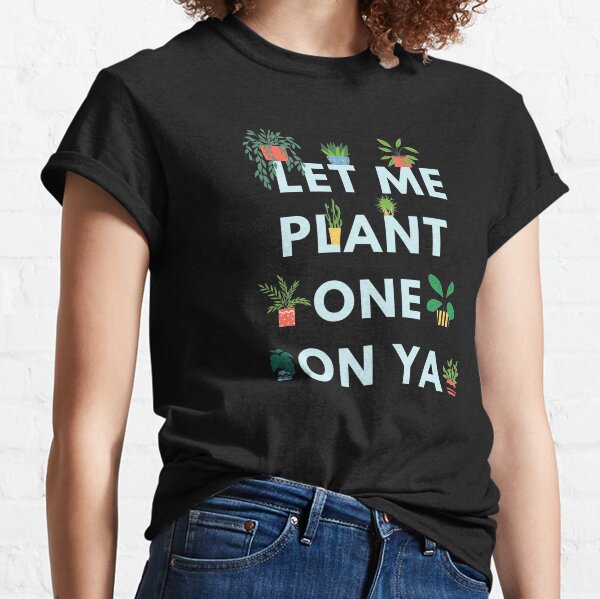 Let me plant one on ya (dark background) Classic T-Shirt