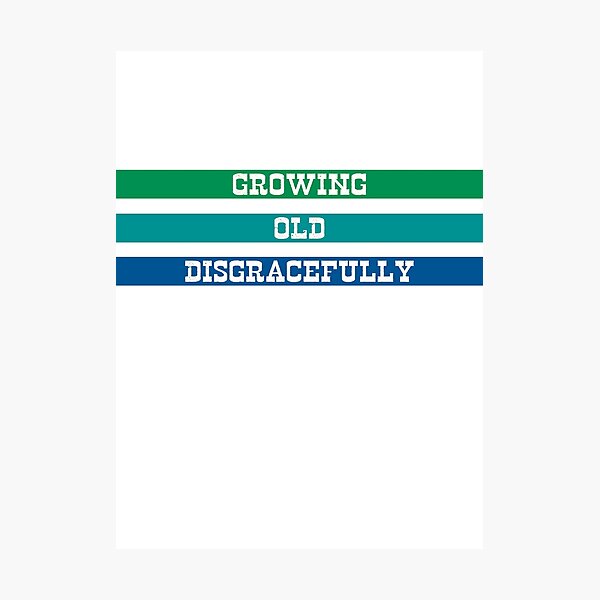 Item preview, Growing Old Disgracefully designed and sold by MrVPhotography.