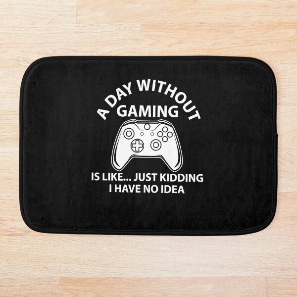 Item preview, A DAY WITHOUT GAMING IS LIKE JUST KIDDING I HAVE NO IDEA designed and sold by Rboss.