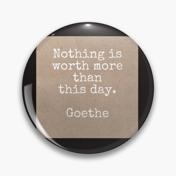 Artikelvorschau, Nothing is worth more than this day, Goethe  entworfen und verkauft von Pelikancrazy.