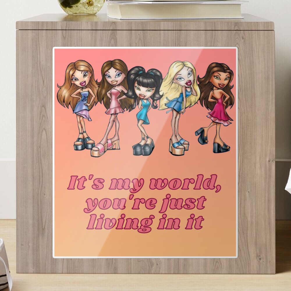 IT'S MY WORLD YOU'RE JUST LIVING IN IT BRATZ Greeting Card for