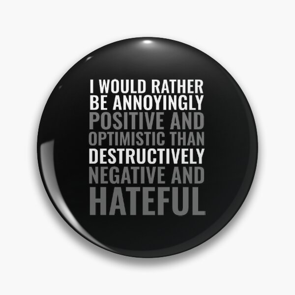 Item preview, I would rather be annoyingly positive and optimistic than destructively  negative and hateful designed and sold by Swirlstache.