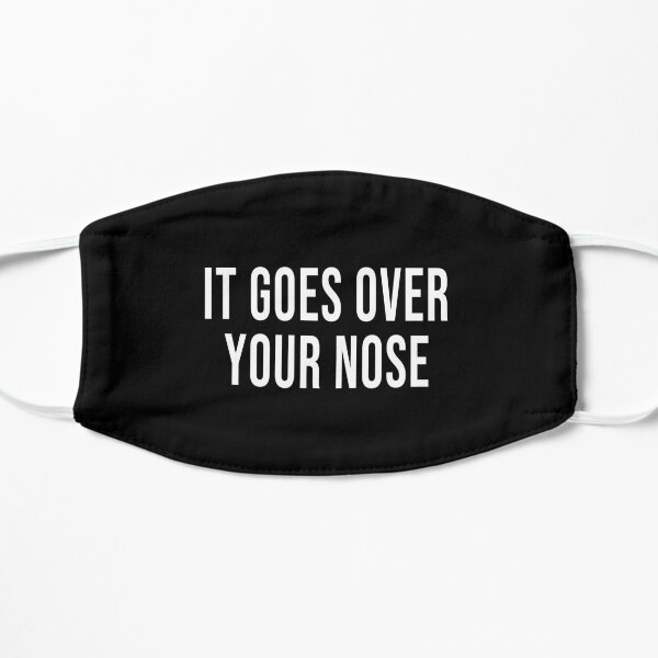 It Goes Over Your Nose Mask