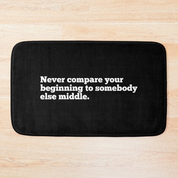 Item preview, Never Compare Your Beginning To Somebody Else Middle designed and sold by So Witcasm ?.
