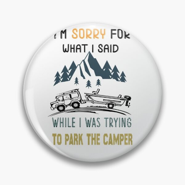 Item preview, I want to Say Sorry for what I said while trying to park the camper,Funny camping gift designed and sold by Raminovitch.