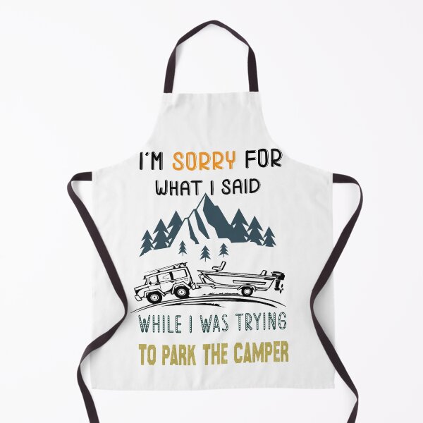 Item preview, I want to Say Sorry for what I said while trying to park the camper,Funny camping gift designed and sold by Raminovitch.