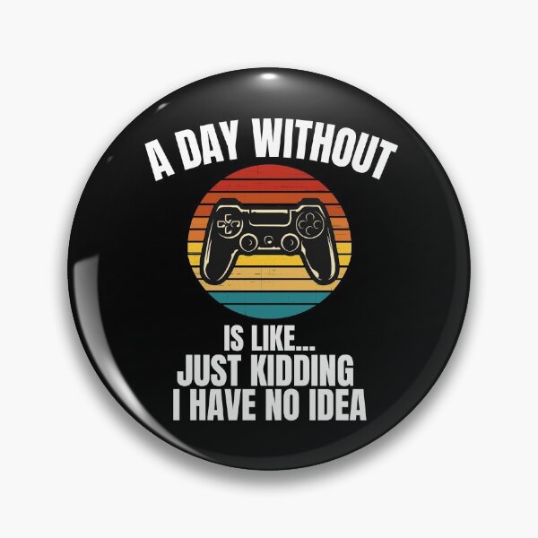 Item preview, A Day Without Video Games Is Like Just Kidding I Have No Idea designed and sold by blueskygiftco.