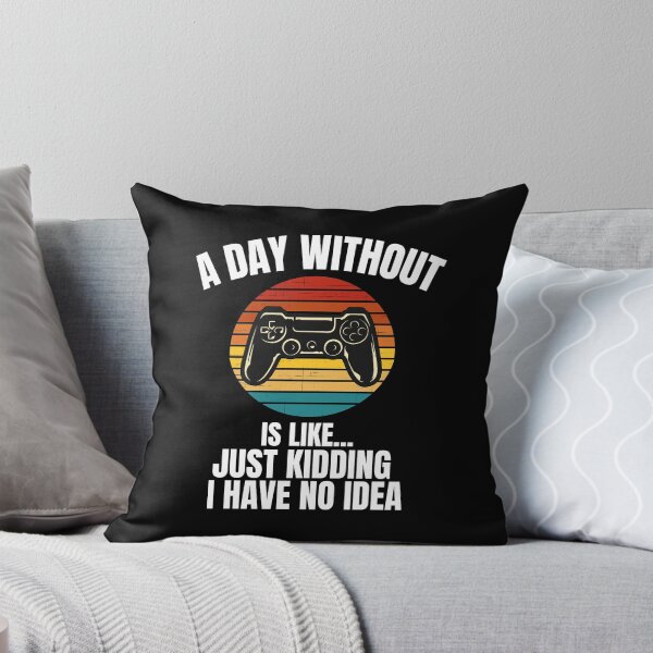 Item preview, A Day Without Video Games Is Like Just Kidding I Have No Idea designed and sold by blueskygiftco.