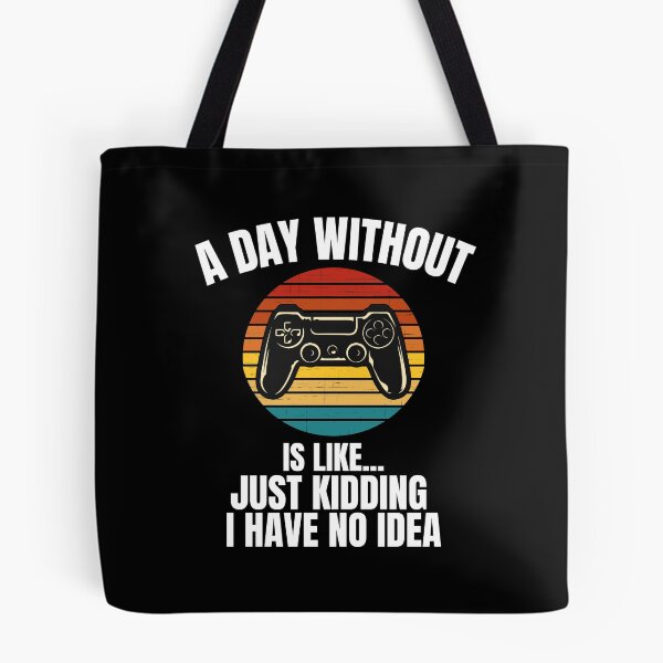 Item preview, A Day Without Video Games Is Like Just Kidding I Have No Idea designed and sold by blueskygiftco.