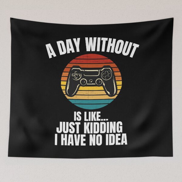 Item preview, A Day Without Video Games Is Like Just Kidding I Have No Idea designed and sold by blueskygiftco.