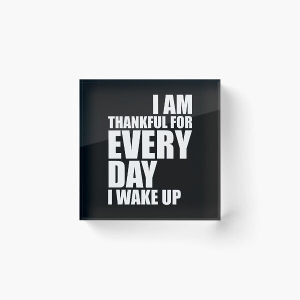 Item preview, I am thankful for everyday I wake up designed and sold by Swirlstache.