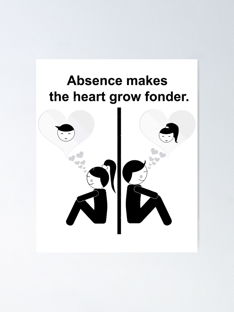 Absence Makes The Heart Grow Fonder Poster By Spyofdragon Redbubble