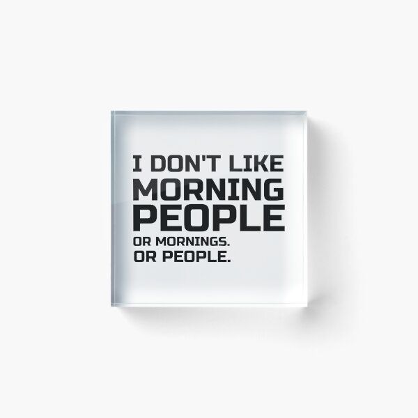 Item preview, I Don't Like Morning People . Or Mornings. Or People, not a morning person, hate mornings  funny and sarcastic sayings I designed and sold by 0umStore.