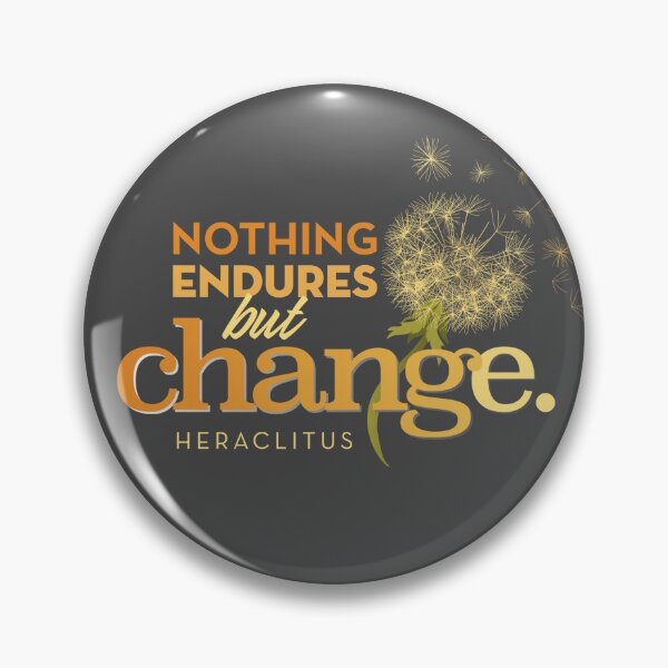 Nothing Endures Quotes with Dandelion from Heraclitus Pin