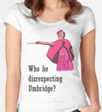 "Who be disrespecting Umbridge?" Women's Fitted Scoop T-Shirt
