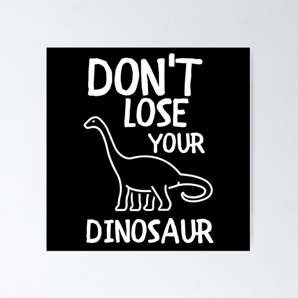 Item preview, Don't Lose Your Dinosaur designed and sold by m95sim.