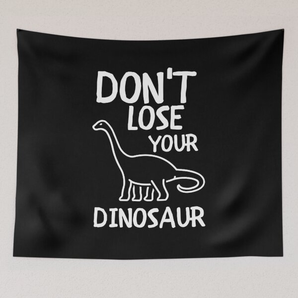 Item preview, Don't Lose Your Dinosaur designed and sold by m95sim.