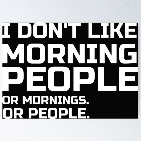 Item preview, I Don't Like Morning People . Or Mornings. Or People, not a morning person, hate mornings funny and sarcastic sayings I designed and sold by 0umStore.