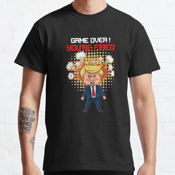 Game Over You're Fired ! Classic T-Shirt