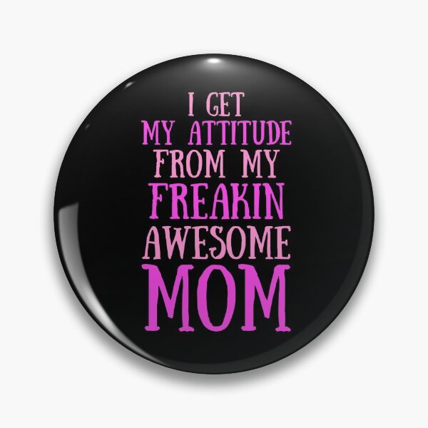 Item preview, I Get My Attitude From My Freakin Awesome Mom designed and sold by TeePartyHost.