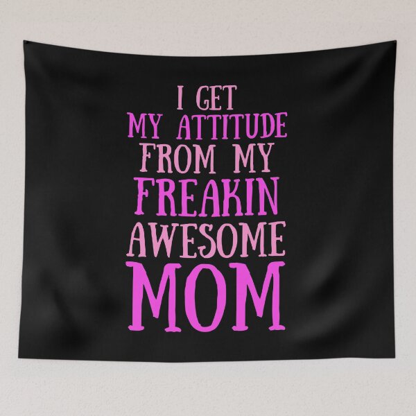 Item preview, I Get My Attitude From My Freakin Awesome Mom designed and sold by TeePartyHost.
