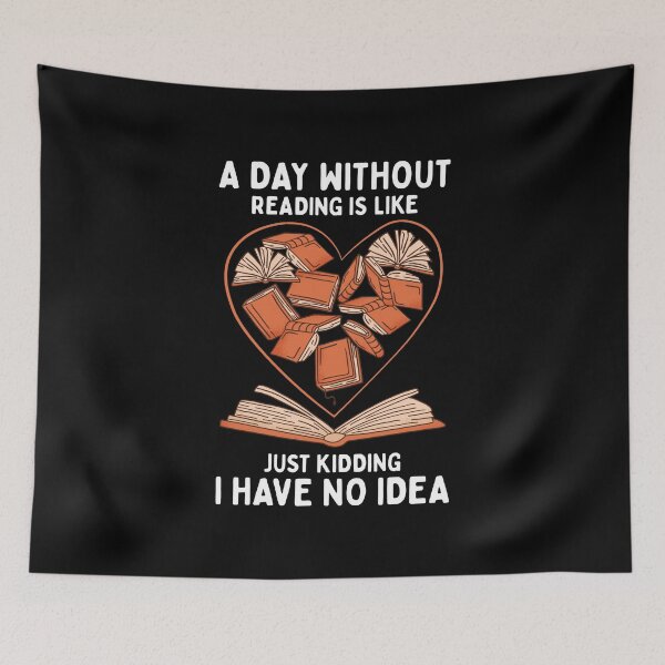 Item preview, A Day Without Reading Is Like Just Kidding I Have No Idea designed and sold by OnepixArt.