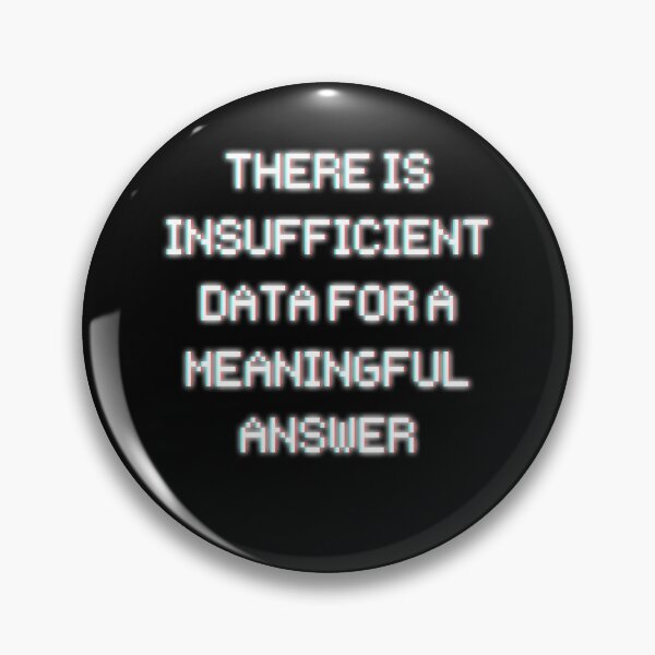 Item preview, There is Insufficient Data For a Meaningful Answer designed and sold by poopfactory.