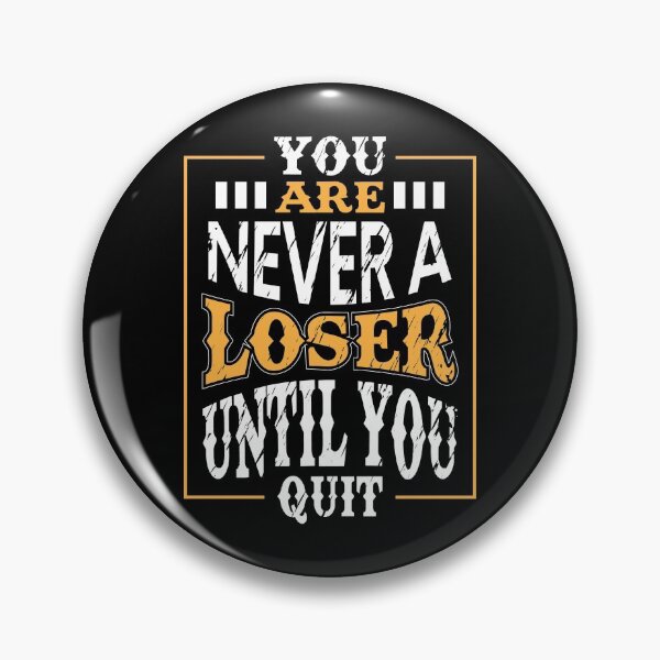 Item preview, You Are Never A Loser Until You Quit designed and sold by Tatt-Hooligans.