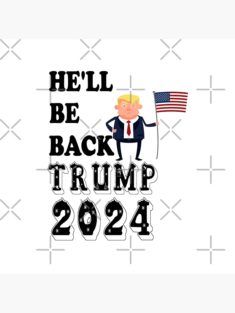 "He'll Be Back Trump 2024, Gift Birthday Christmas Gifts, Trump 2024