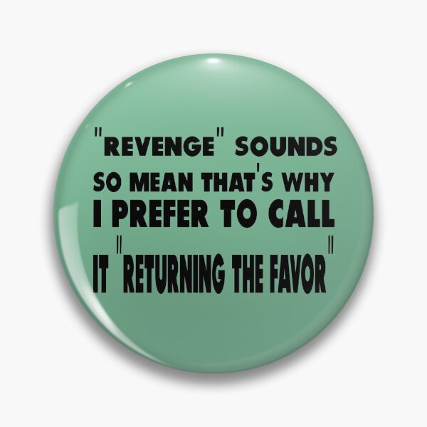 Item preview, "Revenge" sounds so mean that's why I prefer to call it " Returning the favor" designed and sold by aqsaIntizar.