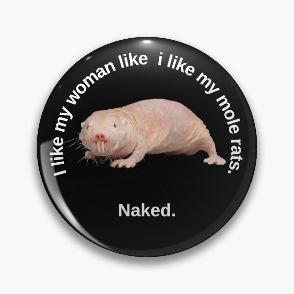 Item preview, I like my woman like i like my mole rats. Naked. - Sexy mole rat designed and sold by Redga.