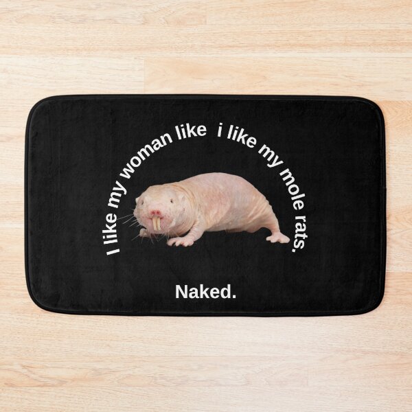 Item preview, I like my woman like i like my mole rats. Naked. - Sexy mole rat designed and sold by Redga.