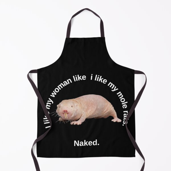 Item preview, I like my woman like i like my mole rats. Naked. - Sexy mole rat designed and sold by Redga.