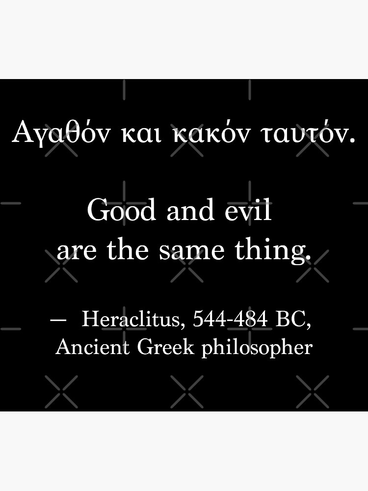 Ancient Greek Quote - Good and Evil are the same thing by LuludiLemoni