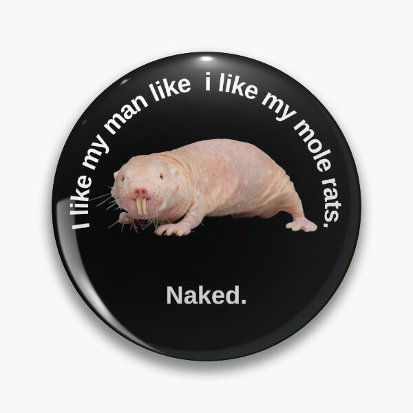 Item preview, I like my man like i like my mole rats. Naked. - Sexy mole rat designed and sold by Redga.