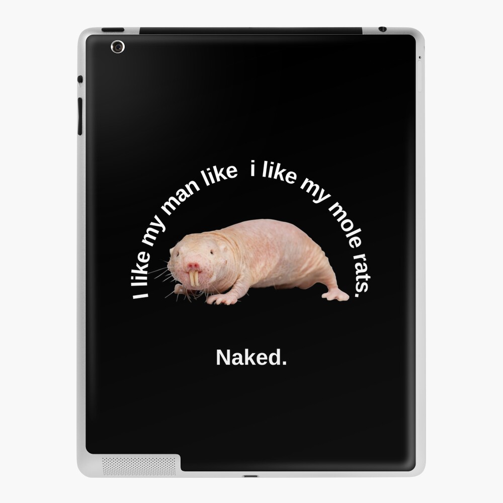 I like my man like i like my mole rats. Naked. - Sexy mole rat