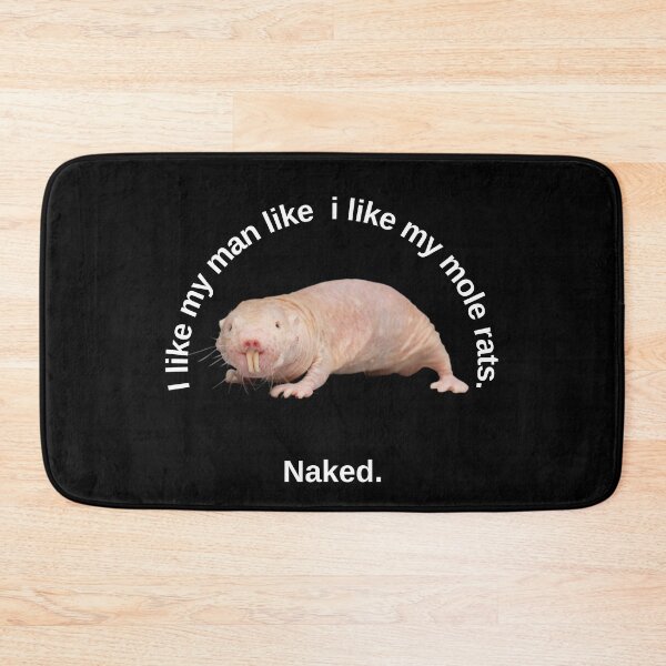 Item preview, I like my man like i like my mole rats. Naked. - Sexy mole rat designed and sold by Redga.